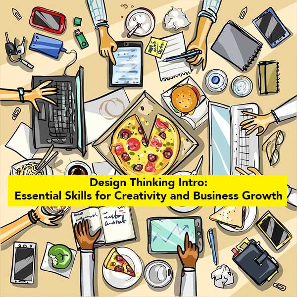 Design Thinking Intro: Essential Skills for Creativity and Business Growth