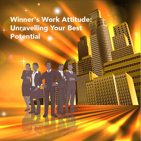 Winner’s Work Attitude : Unravelling Your Best Potential